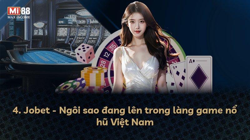 4. Jobet - Ngôi sao đang lên trong làng game nổ hũ Việt Nam