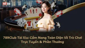 789Club Tài Xỉu: Cẩm Nang Toàn Diện Về Trò Chơi Trực Tuyến & Phần Thưởng