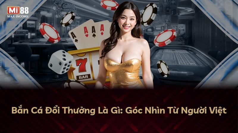 Bắn Cá Đổi Thưởng Là Gì: Góc Nhìn Từ Người Việt