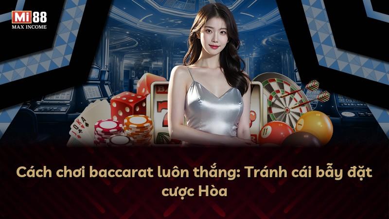 Cách chơi baccarat luôn thắng: Tránh cái bẫy đặt cược Hòa