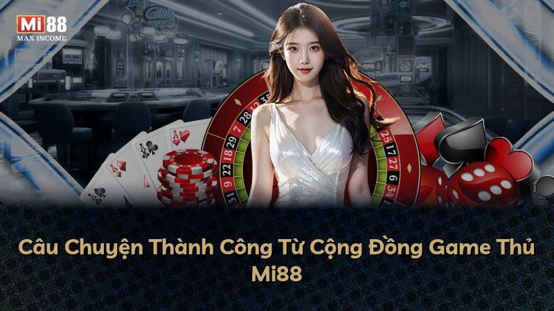 Câu Chuyện Thành Công Từ Cộng Đồng Game Thủ Mi88