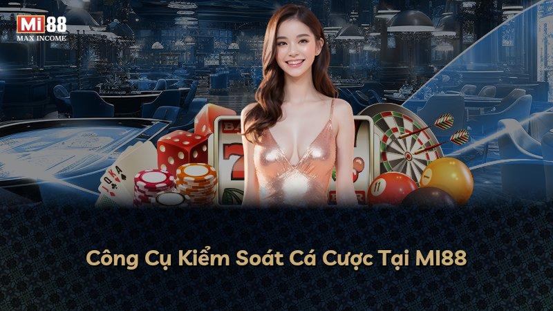 Công Cụ Kiểm Soát Cá Cược Tại MI88