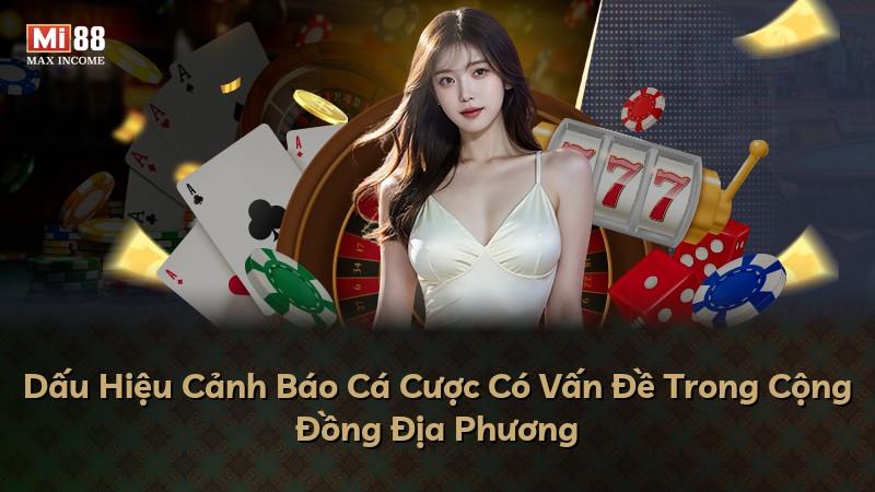 Dấu Hiệu Cảnh Báo Cá Cược Có Vấn Đề Trong Cộng Đồng Địa Phương