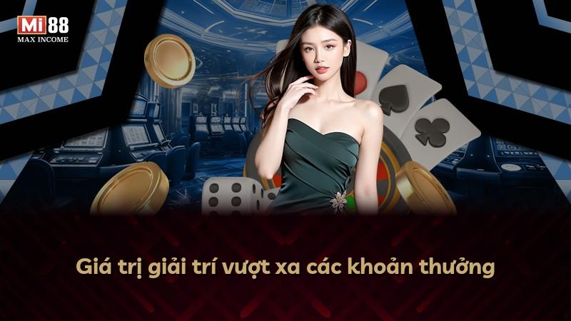 Giá trị giải trí vượt xa các khoản thưởng