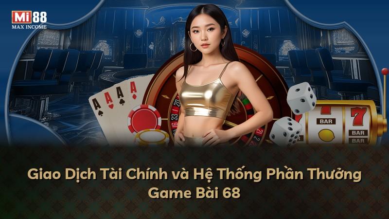 Giao Dịch Tài Chính và Hệ Thống Phần Thưởng Game Bài 68