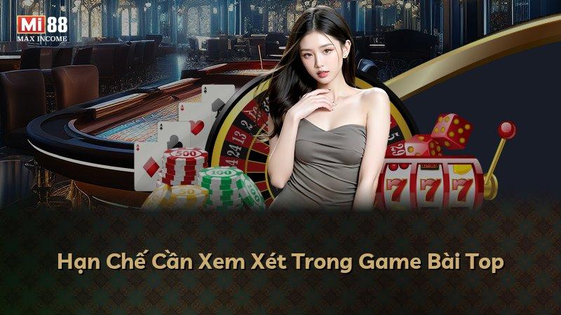 Hạn Chế Cần Xem Xét Trong Game Bài Top