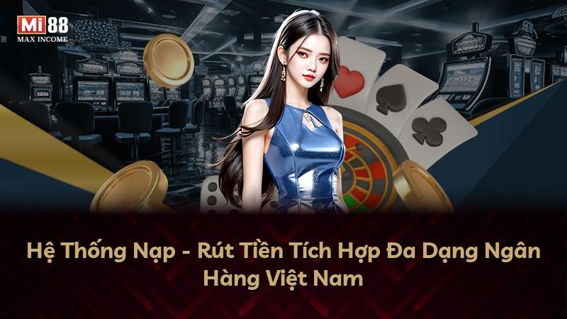 Hệ Thống Nạp - Rút Tiền Tích Hợp Đa Dạng Ngân Hàng Việt Nam