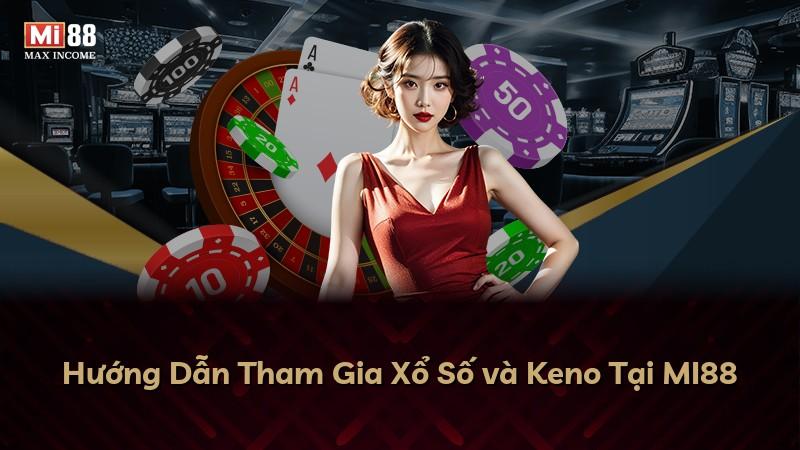 Hướng Dẫn Tham Gia Xổ Số và Keno Tại MI88