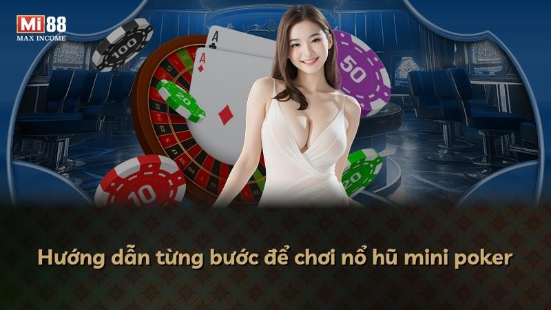 Hướng dẫn từng bước để chơi nổ hũ mini poker
