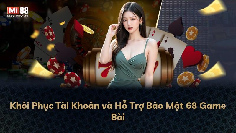 Khôi Phục Tài Khoản và Hỗ Trợ Bảo Mật 68 Game Bài