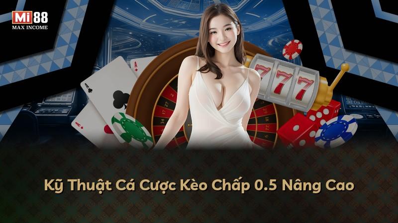 Kỹ Thuật Cá Cược Kèo Chấp 0.5 Nâng Cao