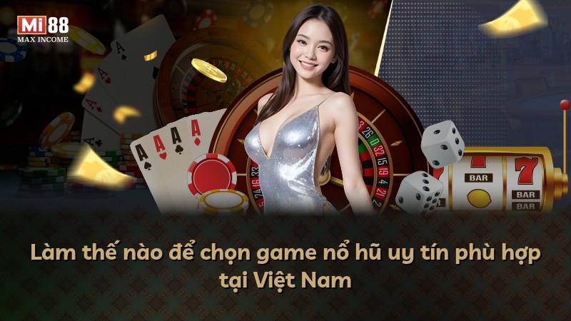 Làm thế nào để chọn game nổ hũ uy tín phù hợp tại Việt Nam