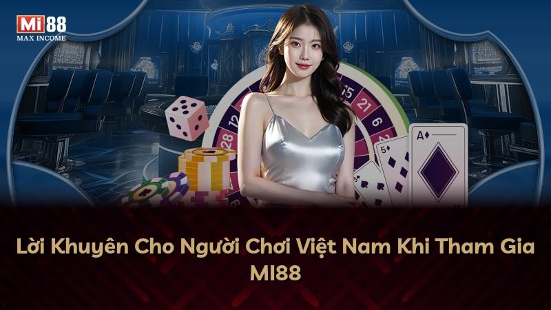 Lời Khuyên Cho Người Chơi Việt Nam Khi Tham Gia MI88