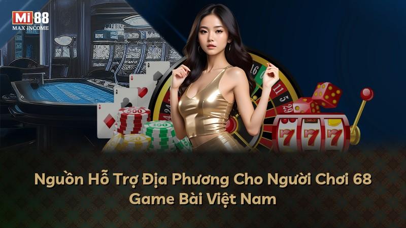 Nguồn Hỗ Trợ Địa Phương Cho Người Chơi 68 Game Bài Việt Nam