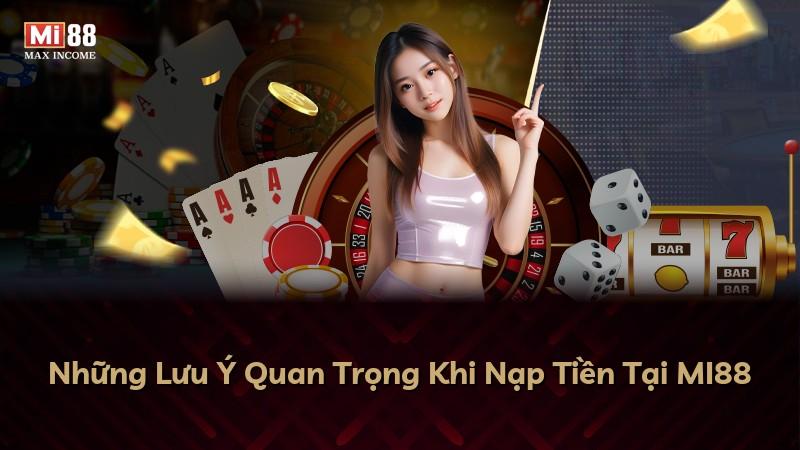 Những Lưu Ý Quan Trọng Khi Nạp Tiền Tại MI88