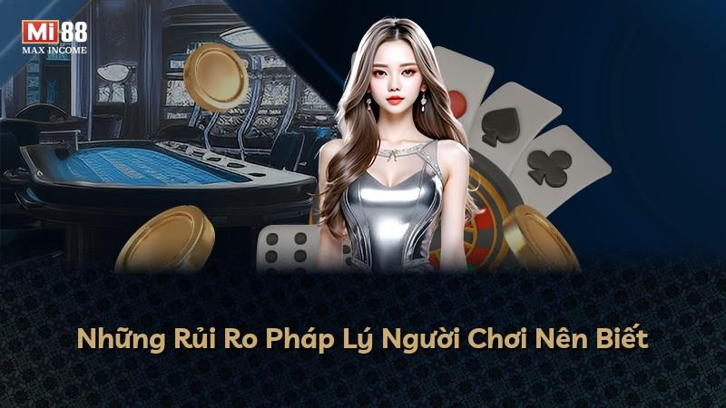 Những Rủi Ro Pháp Lý Người Chơi Nên Biết