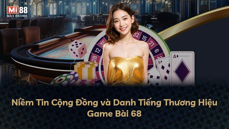 Niềm Tin Cộng Đồng và Danh Tiếng Thương Hiệu Game Bài 68