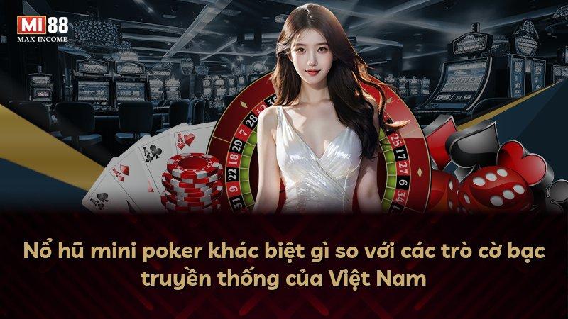 Nổ hũ mini poker khác biệt gì so với các trò cờ bạc truyền thống của Việt Nam