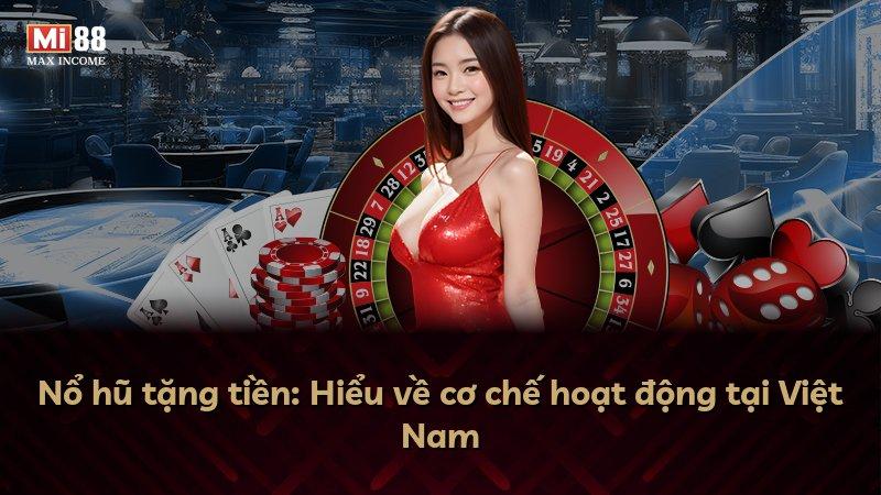 Nổ hũ tặng tiền: Hiểu về cơ chế hoạt động tại Việt Nam