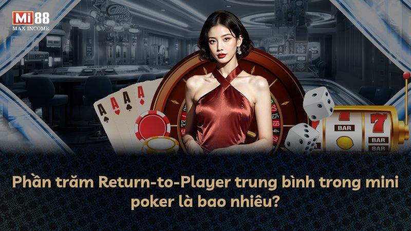 Phần trăm Return-to-Player trung bình trong mini poker là bao nhiêu?
