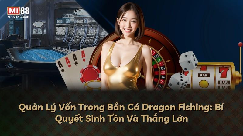 Quản Lý Vốn Trong Bắn Cá Dragon Fishing: Bí Quyết Sinh Tồn Và Thắng Lớn