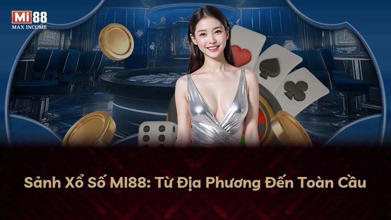 Sảnh Xổ Số MI88: Từ Địa Phương Đến Toàn Cầu