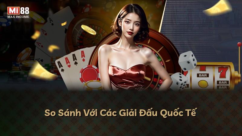 So Sánh Với Các Giải Đấu Quốc Tế