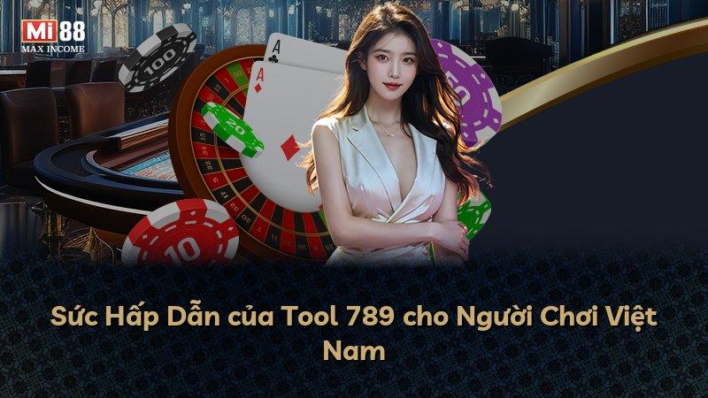 Sức Hấp Dẫn của Tool 789 cho Người Chơi Việt Nam