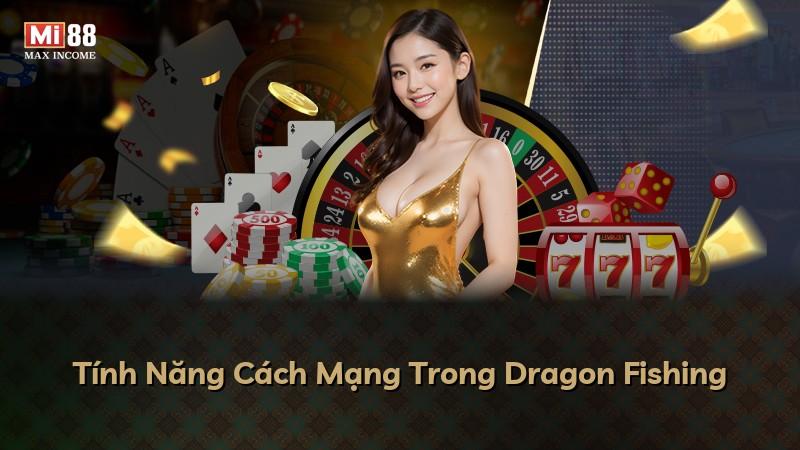 Tính Năng Cách Mạng Trong Dragon Fishing