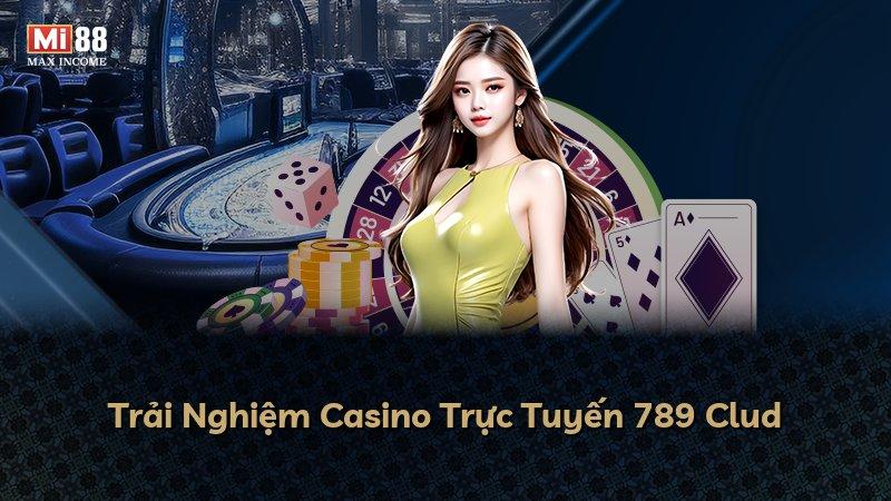 Trải Nghiệm Casino Trực Tuyến 789 Clud