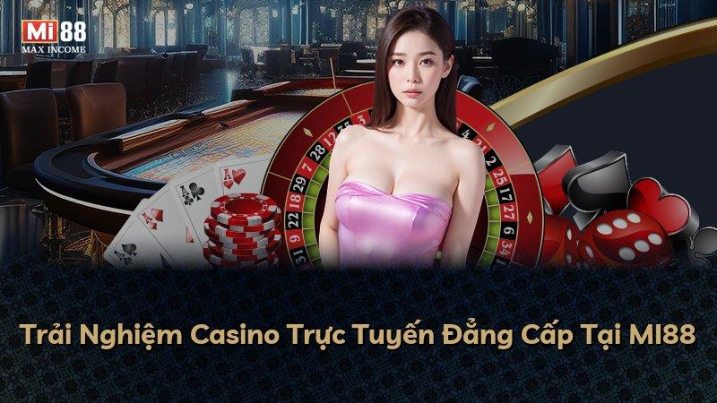 Trải Nghiệm Casino Trực Tuyến Đẳng Cấp Tại MI88