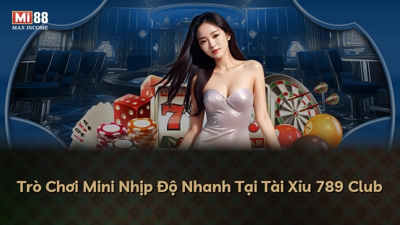Trò Chơi Mini Nhịp Độ Nhanh Tại Tài Xỉu 789 Club
