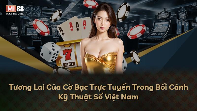 Tương Lai Của Cờ Bạc Trực Tuyến Trong Bối Cảnh Kỹ Thuật Số Việt Nam