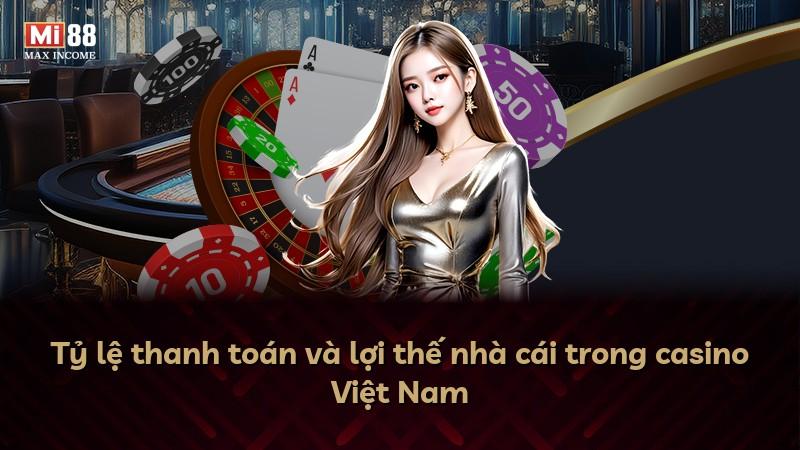 Tỷ lệ thanh toán và lợi thế nhà cái trong casino Việt Nam
