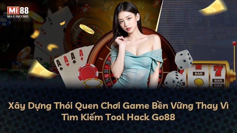 Xây Dựng Thói Quen Chơi Game Bền Vững Thay Vì Tìm Kiếm Tool Hack Go88