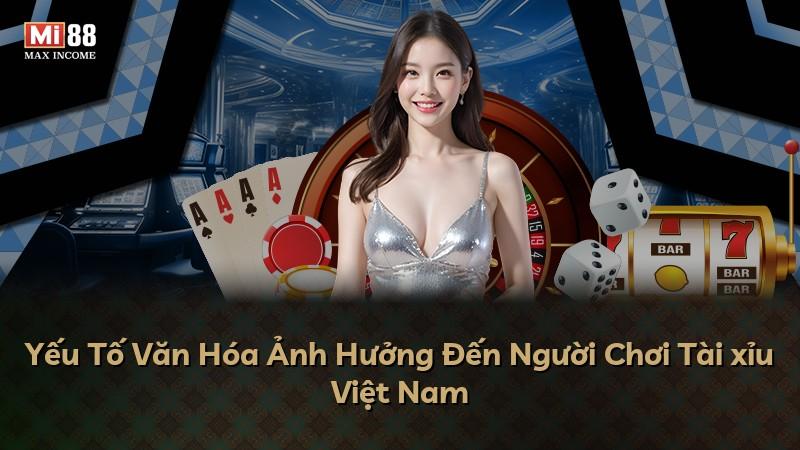 Yếu Tố Văn Hóa Ảnh Hưởng Đến Người Chơi Tài xỉu Việt Nam